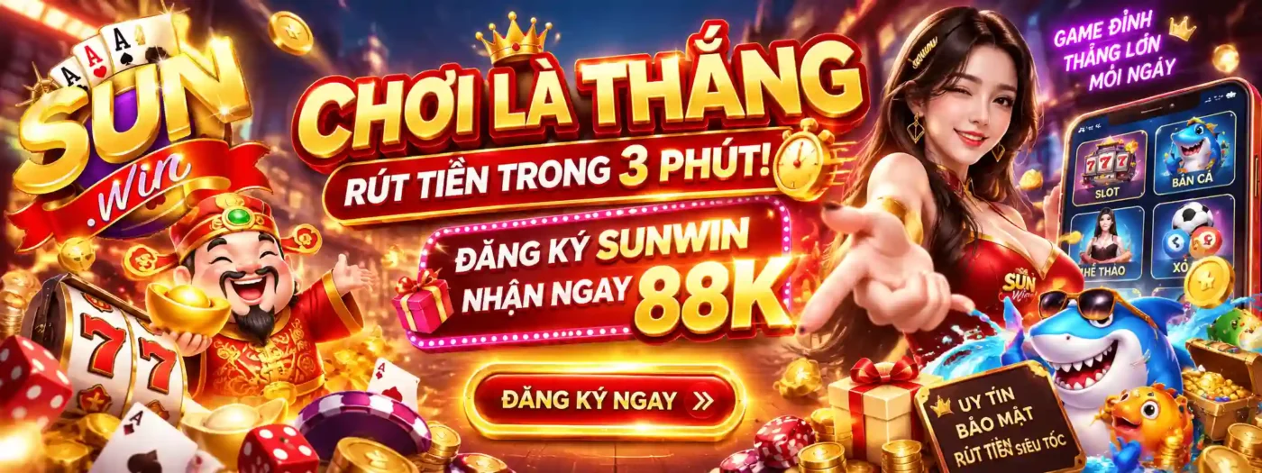 Trang Chủ ĐĂNG KÝ SUNWIN NHẬN NGAY 88K - RÚT TIỀN TRONG 3 PHÚT