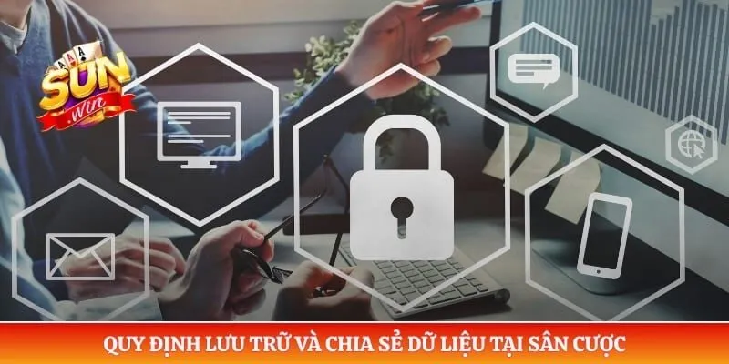 Quy định lưu trữ và chia sẻ dữ liệu tại sân cược
